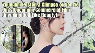 Younglim Posted a Glimpse of Son YeJin's Upcoming CF Unveiling Doll-Like Beauty!