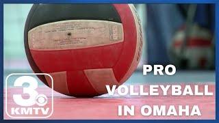 What does pro volleyball in Omaha mean for the state?