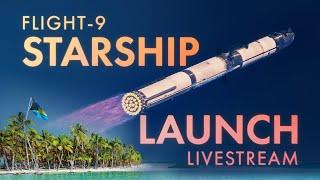 SPACEX STARSHIP FLIGHT 9 LIVE: Launch Livestream (4K)