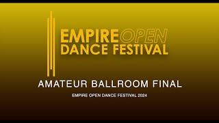 AMATEUR BALLROOM FINAL ~ EMPIRE OPEN DANCE FESTIVAL 2024