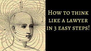 How to think like a lawyer in 3 easy steps!