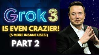 Grok 3 is EVEN CRAZIER!  (5 More Insane Uses!) - Part 2