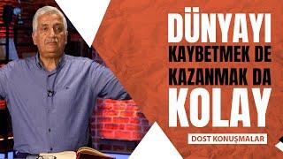 Dünyayı kazanmak da kaybetmek te Kolay (Ali Çetinkaya - Dost Konuşmalar 23. Bölüm)