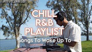 Songs To Wake Up To - Chill R&B Playlist / Mix | r&b, neo-soul, soul, afrobeats, alternative r&b