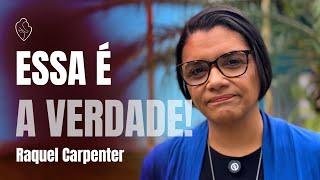 A verdade não agrada | Raquel Carpenter