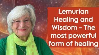 Lemurian Healing and Wisdom - The most powerful form of healing