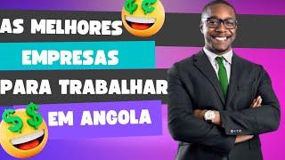 As melhores Empresas para trabalhar e ganhar bom salário em angola