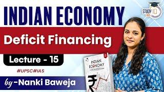 Lecture - 15 : Deficit Financing | Live Class | Indian Economy | StudyIQ IAS