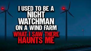 "I Used To Be A Night Watchman On A Wind Farm. What I Saw There Haunts Me" | Creepypasta