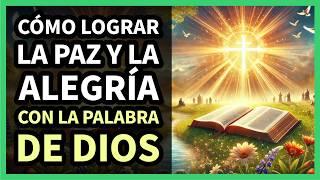 Cómo Lograr la Paz Interior y la Alegría con la Palabra de Dios