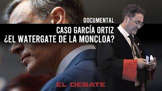 ¿El Watergate de la Moncloa? Vea el documental de El Debate sobre el caso García Ortiz