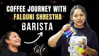 फाल्गुनी श्रेष्ठसँगको कफी यात्रा || All About Coffee journey with falguni shrestha || Barista ||