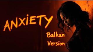 Anxiety - Balkan version