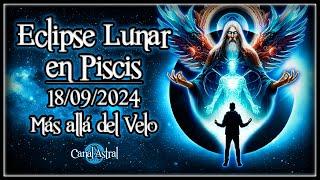 Eclipse Lunar en Piscis  (18/09/2024) // Más allá del velo