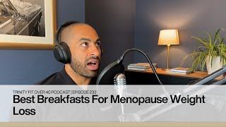 Best Breakfasts For Menopause Weight Loss | Ep 232