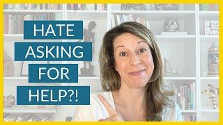 Hate Asking For Help? How To Ask For Help Without Feeling BAD