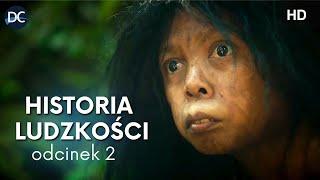 Historia ludzkości | Ep.2 | Film dokumentalny lektor pl | Historia i dzieje człowieka | Prehistoria