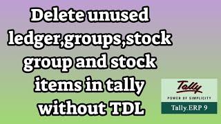 Delete unused ledger,groups,stock group and stock items in tally without TDL