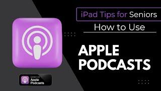 iPad Tips for Seniors: How to Use Apple Podcast App