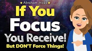 Shift Your Focus and Things Must Come To You!  Abraham Hicks 2024