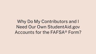 Why Do My Contributors and I Need Our Own StudentAid.gov Accounts for the FAFSA® Form?