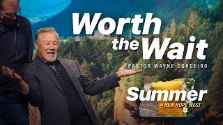 Worth the Wait | Pastor Wayne Cordeiro