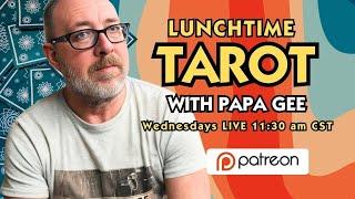 Lunchtime TAROT with Papa Gee for Wed April 3, 2024