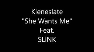 Kleneslate Feat. SLiNK - She Wants Me (Prod. By Big Mouth Records London)