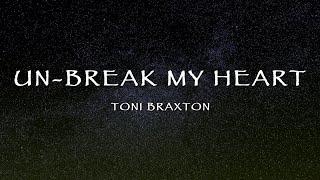 Toni Braxton - Un-Break My Heart (Lyrics)