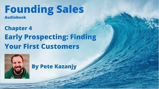 Founding Sales Audiobook - Chapter 4  - "Early Prospecting Finding Your First Customers"