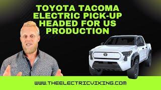 Toyota Tacoma electric PICK-UP headed for US production