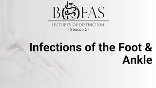 Infections of the Foot & Ankle - BOFAS Lectures of Distinction