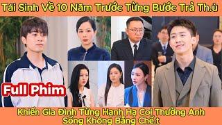 Tái Sinh Về 10 Năm Trước Từng Bước Trả Th.ù Khiến Gia Đình Từng Hạnh Hạ  Anh Sống Không Bằng Chết