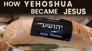 How Yehoshua Became Jesus