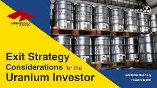 Exit Strategy Considerations for the Uranium Investor  |  SmithWeekly Research