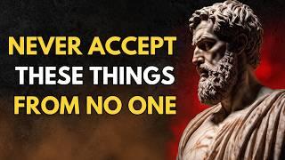 10 things you should NEVER accept from anyone | STOICISM