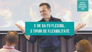 E OK Să Fii Flexibil.  3 Tipuri de Flexibilitate [S 1 - E 23]