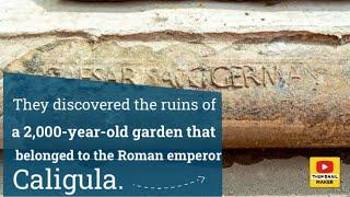 They discovered the ruins of a 2,000-year-old garden that belonged to the Roman emperor Caligula.