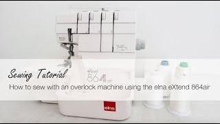 Sewing tutorial - elna eXtend 864air