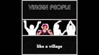 VIRGIN PEOPLE - LIKE A VILLAGE