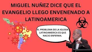 ¿ES CIERTO QUE EL EVANGELIO LLEGO ENVENENADO A LATINOAMERICA? MIGUEL NUÑEZ SE PRONUNCIA