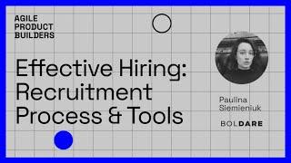 Webinar: Effective Hiring. Recruitment Process & Tools | Agile Product Builders Community