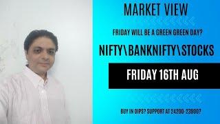 16th AUG:NIFTY\BNF\STOCK VIEW| A SUPER GREEN FRIDAY OR A RED DAY? USA CPI DATA ? NIFTY BUY IN DIPS?