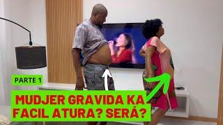 MUDJER GRAVIDA KA FACIL ATURA? SERÁ? - Part 1