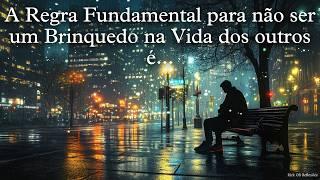 A REGRA FUNDAMENTAL PARA NÃO SER UM BRINQUEDO NA VIDA DOS OUTROS É...