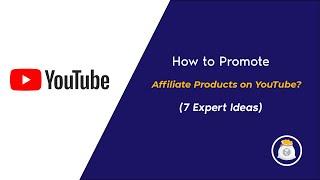 How to Promote Affiliate Products on YouTube? (7 Expert Ideas)