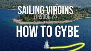 How to Gybe/Jibe a Sail Boat (Sailing Virgins) Ep. 23