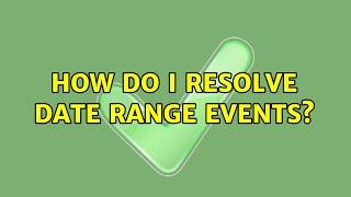 Ubuntu: How do I resolve date range events?