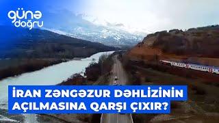 Günə doğru | İran niyə Zəngəzur dəhlizinin açılmasına qarşı çıxır?