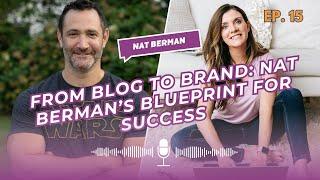 Episode #15 From Blog to Brand: Nat Berman's Blueprint for Success